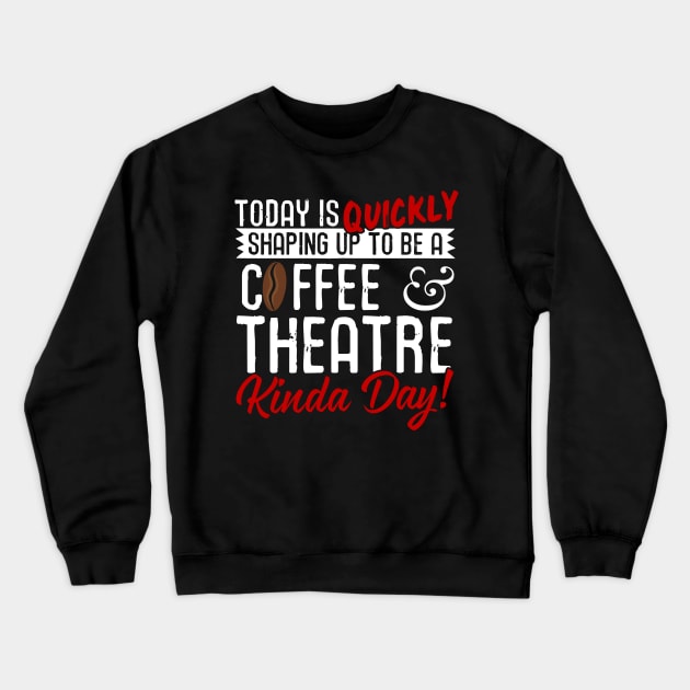 Coffee & Theatre Kinda Day! Crewneck Sweatshirt by thingsandthings
